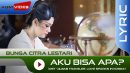 lirik aku bisa apa bunga citra lestari