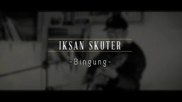 lirik lagu bingung iksan skuter