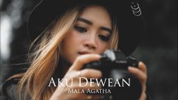 lirik lagu mala agatha aku dewea