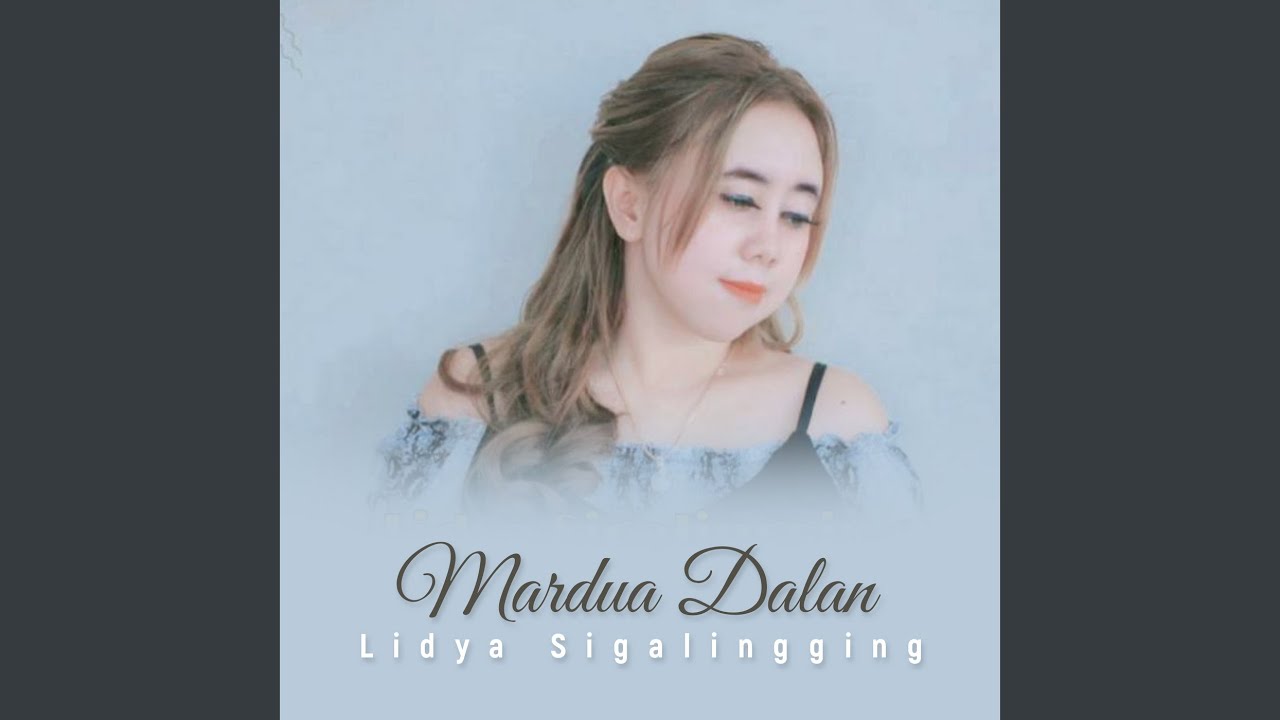 Mardua Dalan Lirik : Trianda marpaung.mardua dalan cipt .jen manurung