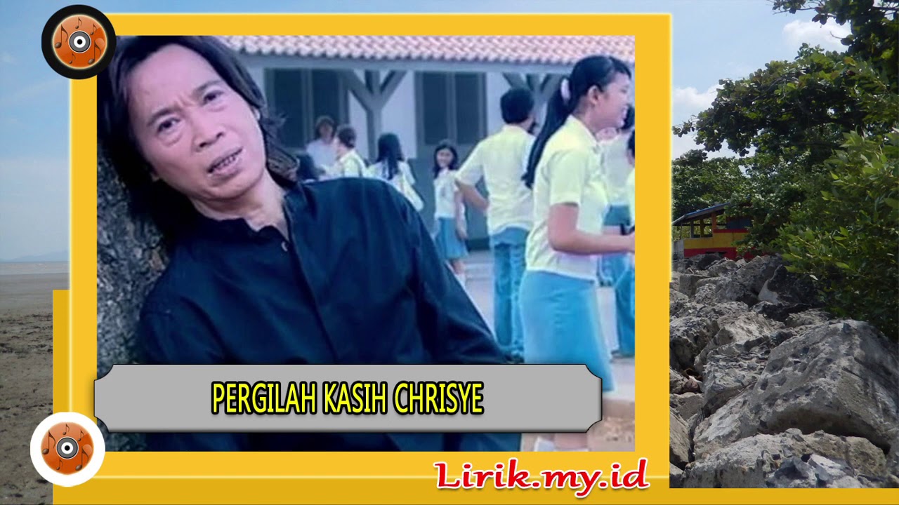 Lirik Lagu Pergilah Kasih Dari Chrisye Lirik Lagu Terbaru