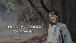 lirik lagu separuh ati happy asm